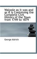 Walpole as It Was and as It Is Containing the Complete Civil History of the Town from 1749 to 1879