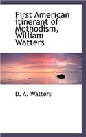 First American Itinerant of Methodism, William Watters