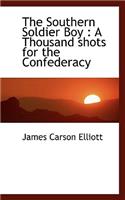 The Southern Soldier Boy: A Thousand Shots for the Confederacy
