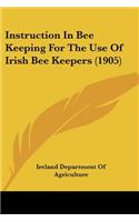 Instruction In Bee Keeping For The Use Of Irish Bee Keepers (1905)