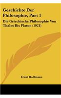 Geschichte Der Philosophie, Part 1: Die Griechische Philosophie Von Thales Bis Platon (1921)(German)