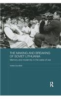 The Making and Breaking of Soviet Lithuania: Memory and Modernity in the Wake of War