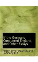 If the Germans Conquered England, and Other Essays
