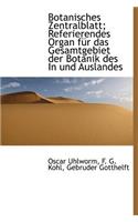 Botanisches Zentralblatt; Referierendes Organ Fur Das Gesamtgebiet Der Botanik Des in Und Auslandes