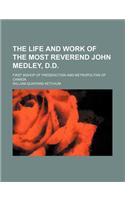 The Life and Work of the Most Reverend John Medley, D.D.; First Bishop of Frederiction and Metropolitan of Canada: (English)