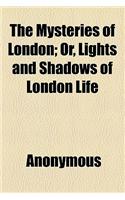 The Mysteries of London; Or, Lights and Shadows of London Life: (English)