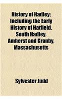 History of Hadley; Including the Early History of Hatfield, South Hadley, Amherst and Granby, Massachusetts