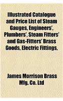 Catalogue and Price List of Steam Gauges, Engineers', Plumbers', Steam Fitters' and Gas-Fitters' Brass Goods, Electric Fittings, Iron Pipe, Malleable: (English)