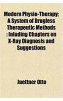 Modern Physio-Therapy; A System of Drugless Therapeutic Methods