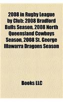 2008 in Rugby League by Club: 2008 Bradford Bulls Season, 2008 North Queensland Cowboys Season, 2008 St. George Illawarra Dragons Season(English)