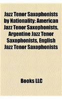 Jazz Tenor Saxophonists by Nationality: American Jazz Tenor Saxophonists, Argentine Jazz Tenor Saxophonists, English Jazz Tenor Saxophonists