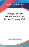 Thoughts on Law Reform, and the Law Review, February 1847