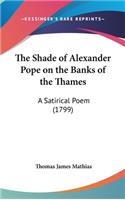 The Shade of Alexander Pope on the Banks of the Thames: A Satirical Poem (1799)