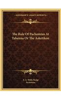 The Rule of Pachomius at Tabenna or the Asketikon