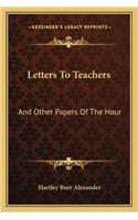 Letters to Teachers: And Other Papers of the Hour