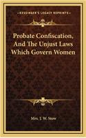 Probate Confiscation, and the Unjust Laws Which Govern Women