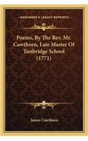 Poems, by the REV. Mr. Cawthorn, Late Master of Tunbridge Scpoems, by the REV. Mr. Cawthorn, Late Master of Tunbridge School (1771) Hool (1771)