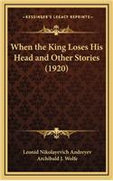 When the King Loses His Head and Other Stories (1920)