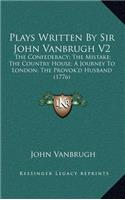 Plays Written by Sir John Vanbrugh V2: The Confederacy; The Mistake; The Country House; A Journey to London; The Provok'd Husband (1776)