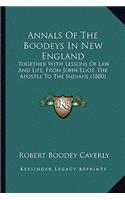 Annals Of The Boodeys In New England: Together With Lessons Of Law And Life, From John Eliot, The Apostle To The Indians (1880)(English)
