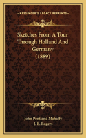 Sketches From A Tour Through Holland And Germany (1889): (English)