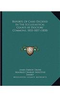 Reports Of Cases Decided In The Ecclesiastical Courts At Doctors' Commons, 1855-1857 (1858)