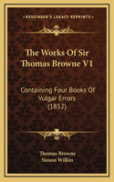 The Works Of Sir Thomas Browne V1