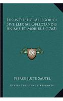Lusus Poetici Allegorici Sive Elegiae Oblectandis Animis Et Moribus (1763)