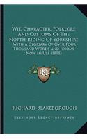 Wit, Character, Folklore And Customs Of The North Riding Of Yorkshire