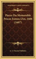 Pieces Du Memorable Proces Esmeu L'An, 1606 (1607)