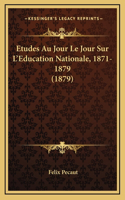 Etudes Au Jour Le Jour Sur L'Education Nationale, 1871-1879 (1879)