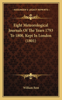 Eight Meteorological Journals Of The Years 1793 To 1800, Kept In London (1801)