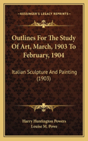 Outlines For The Study Of Art, March, 1903 To February, 1904