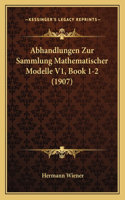 Abhandlungen Zur Sammlung Mathematischer Modelle V1, Book 1-2 (1907)