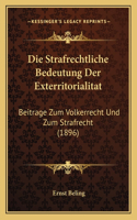 Strafrechtliche Bedeutung Der Exterritorialitat: Beitrage Zum Volkerrecht Und Zum Strafrecht (1896)