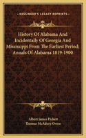 History Of Alabama And Incidentally Of Georgia And Mississippi From The Earliest Period; Annals Of Alabama 1819-1900