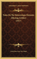 Notes On The Meteorologie Elements Affecting Artillery (1917)