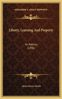 Liberty, Learning And Property: An Address (1896)