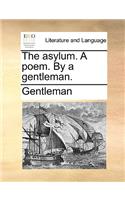 The Asylum. a Poem. by a Gentleman.