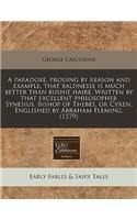 A Paradoxe, Prouing by Reason and Example, That Baldnesse Is Much Better Than Bushie Haire. Written by That Excellent Philosopher Synesius, Bishop of Thebes, or Cyren. Englished by Abraham Fleming. (1579)