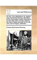 Inf. Hon. Cha. Elphinstone, &c. Against Lady Clementina Fleming. Information for the Honourable Charles Elphinstone, and the Other Heirs of Entail, Called by the Deed of Tailzie Executed by the Late John, Earl of Wigton, Defenders