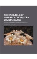 The Hamiltons of Waterborough (York County, Maine); Their Ancestors and Descendents, 912-1912