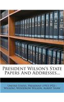 President Wilson's State Papers and Addresses...