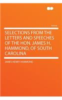 Selections from the Letters and Speeches of the Hon. James H. Hammond, of South Carolina