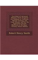 Text-Book of Advanced Machine Work: Prepared for Students in Technical, Manual Training, and Trade Schools, and for the Apprentice and the Machinist in the Shop - Primary Source Editio