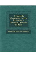 A Spanish Grammar, with Exercises - Primary Source Edition