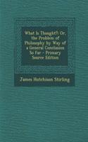 What Is Thought?: Or, the Problem of Philosophy by Way of a General Conclusion So Far - Primary Source Edition(English)