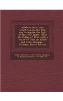 Alfabeto Christiano, Which Teaches the True Way to Acquire the Light of the Holy Spirit. from the Italian of 1546; With a Notice of Juan de Valdes and