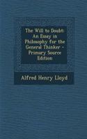 The Will to Doubt: An Essay in Philosophy for the General Thinker - Primary Source Edition