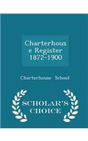 Charterhouse Register 1872-1900 - Scholar's Choice Edition